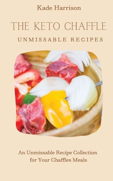 Cover for Kade Harrison · The Keto Chaffles Unmissable Recipes (Gebundenes Buch) (2021)