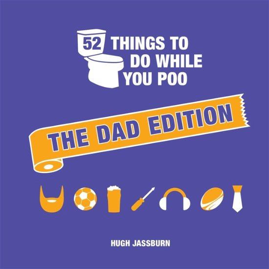 52 Things to Do While You Poo: The Dad Edition - Hugh Jassburn - Książki - Octopus Publishing Group - 9781837994748 - 12 września 2024