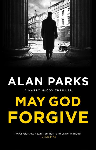 Cover for Alan Parks · May God Forgive - A Harry McCoy Thriller (Hardcover Book) [Main edition] (2022)