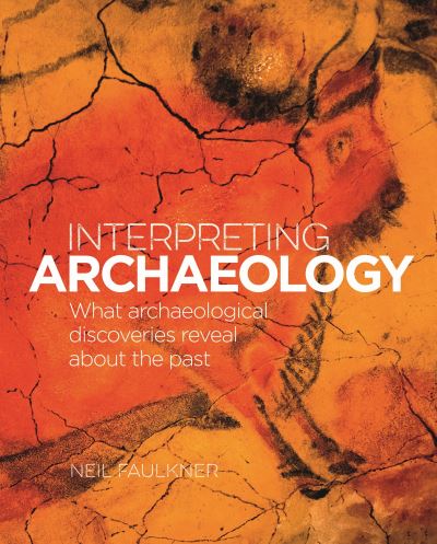 Cover for Neil Faulkner · Interpreting Archaeology: What Archaeological Discoveries Reveal about the Past - Arcturus Visual Reference Library (Hardcover Book) (2023)