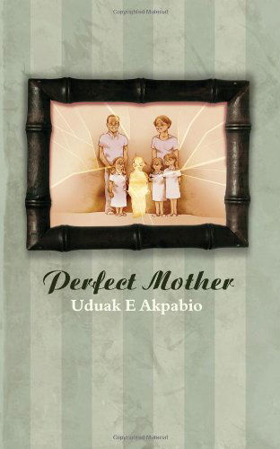 Cover for Uduak E. Akpabio · Perfect Mother (Taschenbuch) (2009)