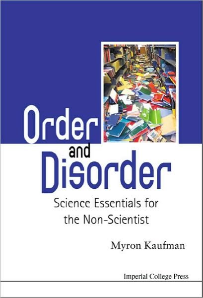 Cover for Kaufman, Myron (Emory Univ, Usa) · Order And Disorder: Science Essentials For The Non-scientist (Gebundenes Buch) (2011)