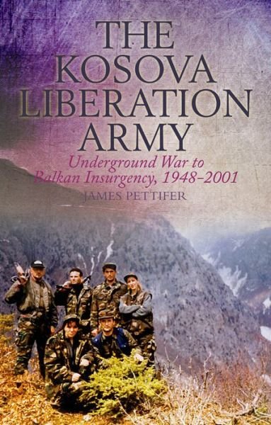 Cover for James Pettifer · The Kosova Liberation Army: Underground War to Balkan Insurgency, 1948-2001 (Paperback Book) (2014)