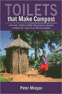 Cover for Peter Morgan · Toilets That Make Compost: Low-cost, sanitary toilets that produce valuable compost for crops in an African context (Paperback Book) (2008)