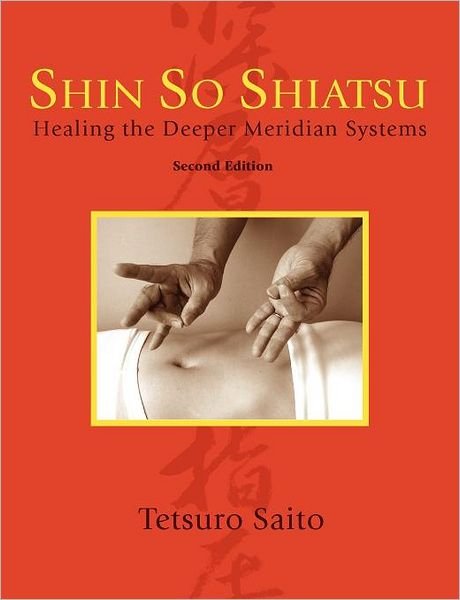 Cover for Tetsuro Saito · Shin So Shiatsu: Healing the Deeper Meridian Systems, Second Edition (Paperback Bog) [Abridged edition] (2012)