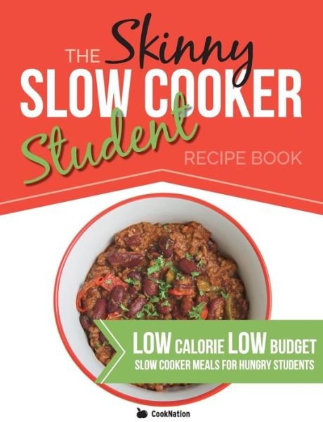 Cover for Cooknation · The Skinny Slow Cooker Student Recipe Book: Delicious, Simple, Low Calorie, Low Budget, Slow Cooker Meals For Hungry Students. All Under 300, 400 &amp; 500 Calories (Paperback Bog) (2014)