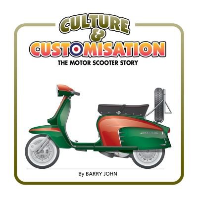 Cover for John Barry · Culture &amp; Customisation: The Motor Scooter Story (Gebundenes Buch) (2021)