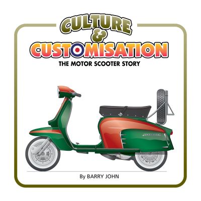 Cover for John Barry · Culture &amp; Customisation: The Motor Scooter Story (Hardcover Book) (2021)