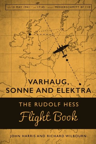 Varhaug, Sonne and Elecktra: The Rudolf Hess Flight Book - John Harris - Libros - Unicorn Publishing Group - 9781911397748 - 20 de noviembre de 2023