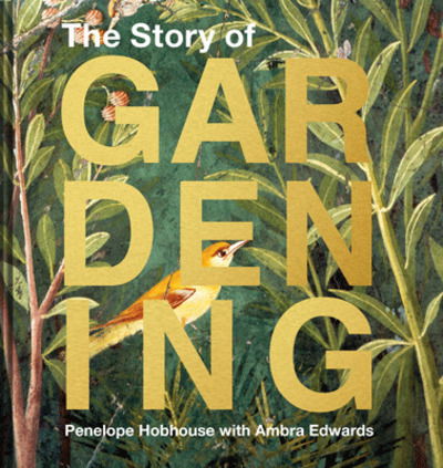 Cover for Penelope Hobhouse · The Story of Gardening: A Cultural History of Famous Gardens from Around the World (Hardcover Book) (2019)