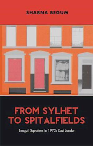 Cover for Shabna Begum · From Sylhet to Spitalfields: Bengali Squatters in 1970s East London (Paperback Book) (2023)