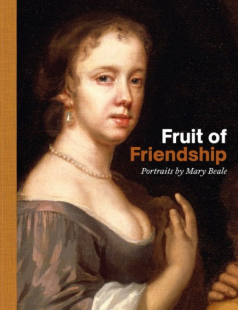 Cover for Philip Mould · Fruits of Friendship: Portraits by Mary Beale (Hardcover Book) (2024)