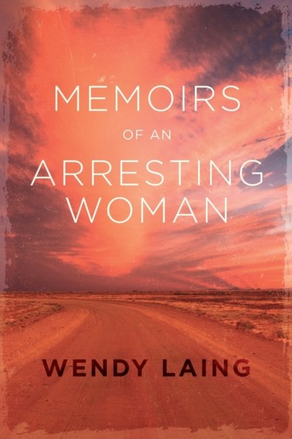 Cover for Wendy Laing · Memoirs of an Arresting Woman (Paperback Book) (2019)