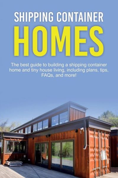 Shipping Container Homes: The best guide to building a shipping container home and tiny house living, including plans, tips, FAQs, and more! - Damon Jones - Books - Ingram Publishing - 9781925989748 - July 2, 2019