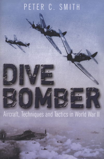 Dive Bomber: Aircraft, Technology and Tactics in World War II - Peter C. Smith - Książki - Casemate Publishers - 9781932033748 - 3 lutego 2009