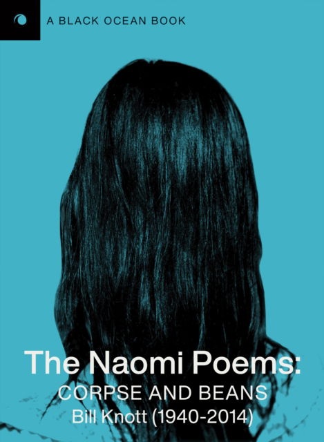 The Naomi Poems: Corpse and Beans - Bill Knott - Books - Black Ocean - 9781939568748 - November 14, 2024