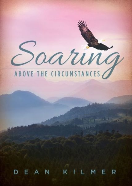 Cover for Dean Kilmer · Soaring Above the Circumstances (Paperback Book) (2015)