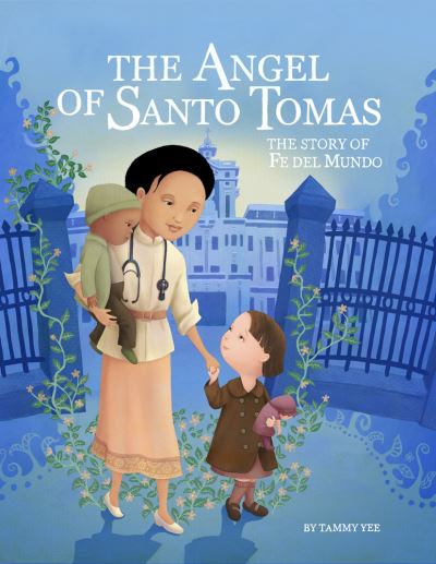 Cover for Tammy Yee · The Angel of Santo Tomas: The Story of Fe del Mundo (Hardcover Book) (2022)