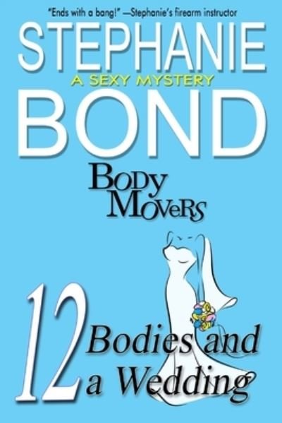 Cover for Stephanie Bond · 12 Bodies and a Wedding: A Body Movers Book (Pocketbok) (2021)
