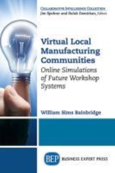 Cover for William Sims Bainbridge · Virtual Local Manufacturing Communities: Online Simulations of Future Workshop Systems (Taschenbuch) (2019)