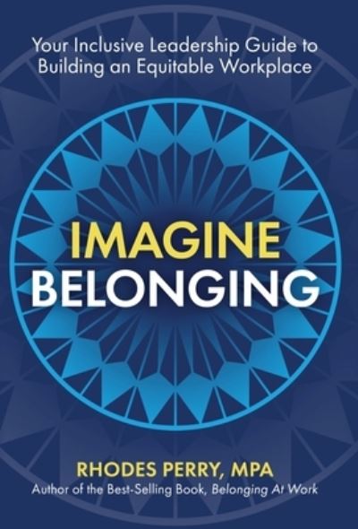 Imagine Belonging - Rhodes Mpa Perry - Books - Rhodes Perry Consulting, LLC - 9781951591748 - February 21, 2022