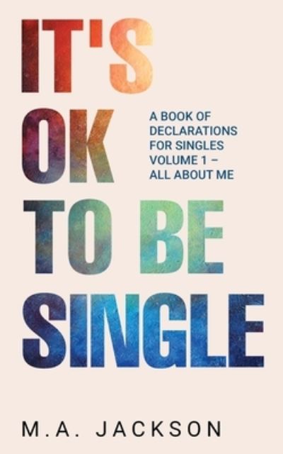 Cover for M a Jackson · It's Ok To Be Single: A Book Of Declarations For Singles Volume 1- All About Me (Paperback Book) (2021)