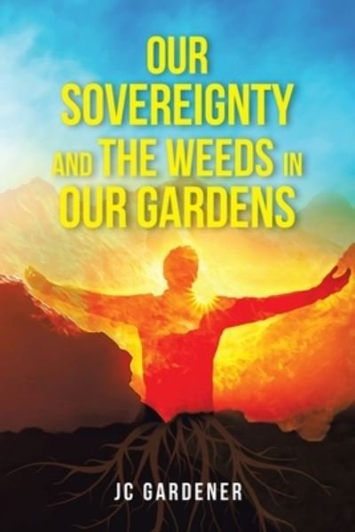 Cover for Jc Gardener · Our Sovereignty and the Weeds in Our Gardens (Taschenbuch) (2021)