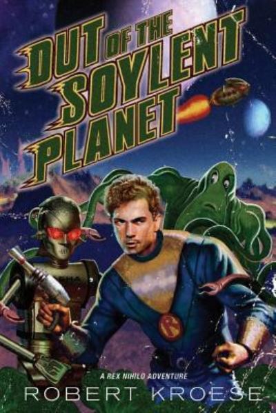 Cover for Robert Kroese · Out of the Soylent Planet (Starship Grifters) (Book) (2017)