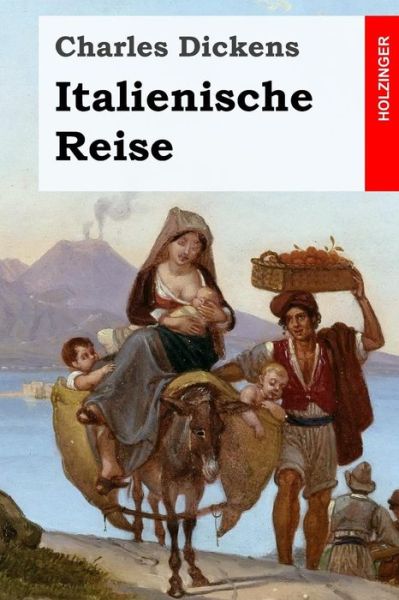 Italienische Reise - Charles Dickens - Books - Createspace Independent Publishing Platf - 9781976507748 - September 18, 2017