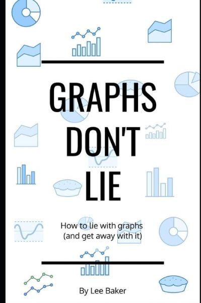 Cover for Lee Baker · Graphs Don't Lie (Book) (2018)