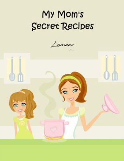 Cover for Lamees Alhassar · My Mom's Secret Recipes (Paperback Bog) (2017)