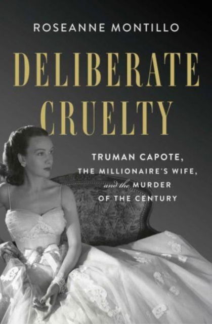 Cover for Roseanne Montillo · Deliberate Cruelty: Truman Capote, the Millionaire's Wife, and the Murder of the Century (Paperback Bog) (2023)