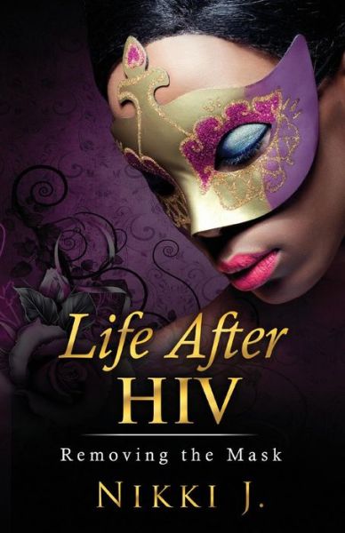 Cover for Nikki J. · Life After HIV : Removing The Mask (Paperback Book) (2018)