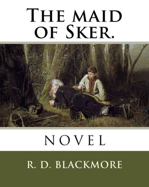 The Maid of Sker. - R D Blackmore - Books - Createspace Independent Publishing Platf - 9781985011748 - February 3, 2018