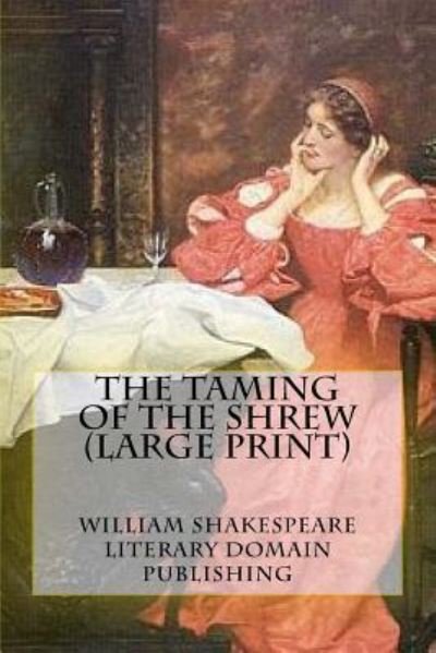 The Taming Of The Shrew (Large Print) - William Shakespeare - Bøker - Createspace Independent Publishing Platf - 9781986931748 - 28. mars 2018
