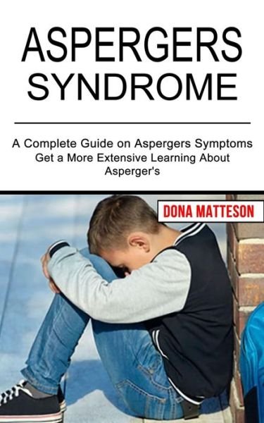 Cover for Dona Matteson · Aspergers Syndrome: Get a More Extensive Learning About Asperger's (A Complete Guide on Aspergers Symptoms) (Pocketbok) (2021)