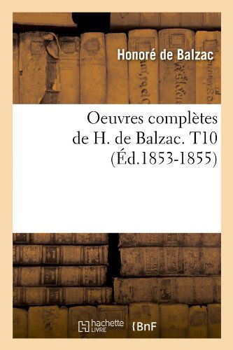 Cover for Honore De Balzac · Oeuvres Completes De H. De Balzac. T10 (Ed.1853-1855) (French Edition) (Taschenbuch) [French edition] (2012)