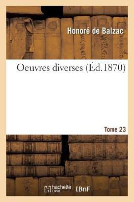Cover for Honore De Balzac · Oeuvres Completes. Tome XX-XXIII. Oeuvres Diverses. Tome 23. Partie 7 (Paperback Book) (2019)