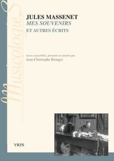 Mes Souvenirs Et Autres Ecrits - Jules Massenet - Books - Librarie Philosophique J. Vrin - 9782711626748 - April 19, 2017