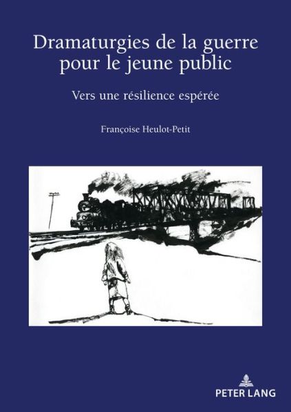 Cover for Francoise Heulot-Petit · Dramaturgies de la Guerre Pour Le Jeune Public: Vers Une Resilience Esperee - Recherches Comparatives Sur Les Livres Et Le Multimedia D'En (Paperback Book) (2020)