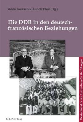 Cover for Die DDR in Den Deutsch-Franzeosischen Beziehungen =: La RDA Dans Les Relations Franco-Allemandes (Paperback Book) (2013)