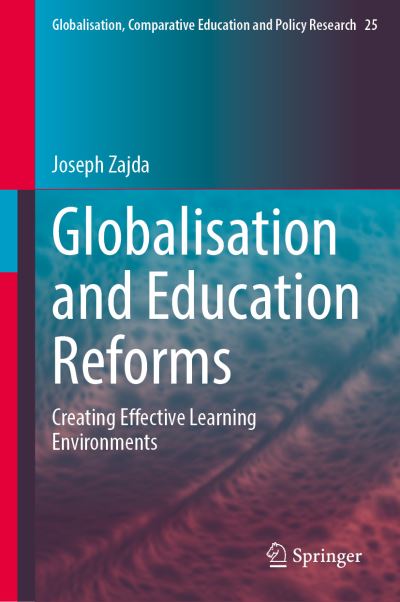 Cover for Joseph Zajda · Globalisation and Education Reforms: Creating Effective Learning Environments - Globalisation, Comparative Education and Policy Research (Hardcover Book) [1st ed. 2021 edition] (2021)