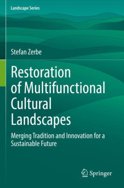Cover for Stefan Zerbe · Restoration of Multifunctional Cultural Landscapes: Merging Tradition and Innovation for a Sustainable Future - Landscape Series (Paperback Book) [2022 edition] (2023)