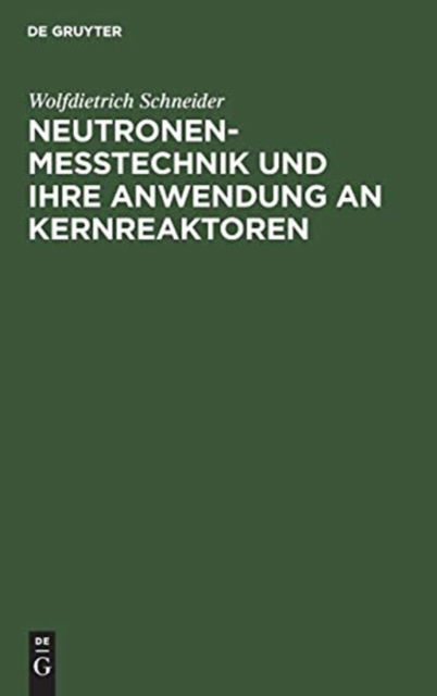 Cover for Wolfdietrich Schneider · Neutronenmesstechnik und ihre Anwendung an Kernreaktoren (Hardcover Book) (1973)
