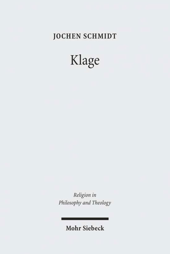 Cover for Jochen Schmidt · Klage: Uberlegungen zur Linderung reflexiven Leidens - Religion in Philosophy and Theology (Paperback Book) [German edition] (2011)