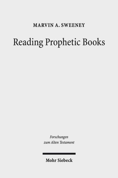 Cover for Marvin A. Sweeney · Reading Prophetic Books: Form, Intertextuality, and Reception in Prophetic and Post-Biblical Literature - Forschungen zum Alten Testament (Hardcover Book) (2014)