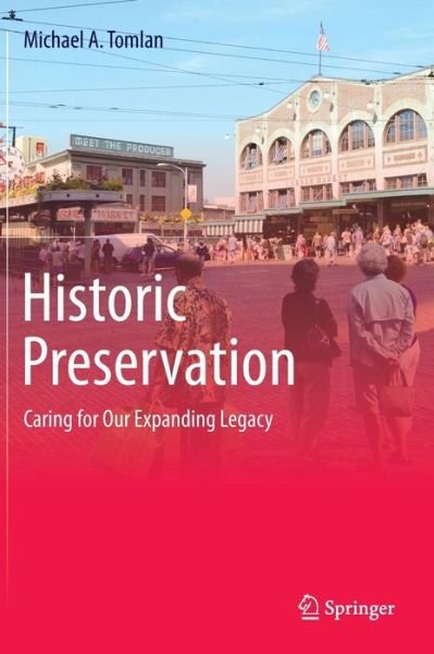 Michael A. Tomlan · Historic Preservation: Caring for Our Expanding Legacy (Hardcover Book) (2014)