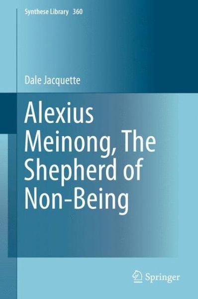 Cover for Dale Jacquette · Alexius Meinong, The Shepherd of Non-Being - Synthese Library (Gebundenes Buch) [1st ed. 2015 edition] (2015)