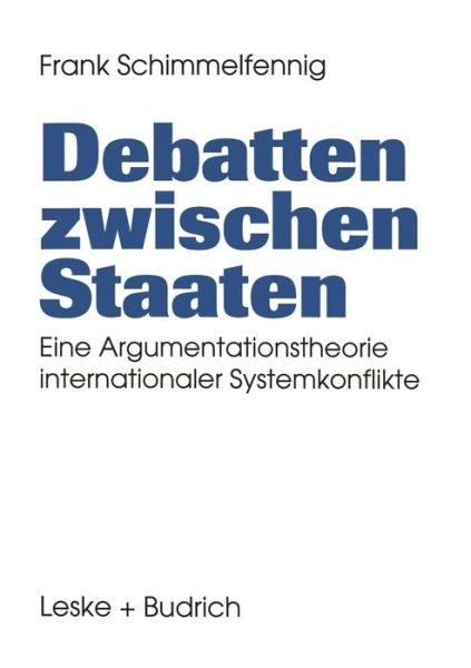 Schimmelfennig, Frank (University of Mannheim, Germany Universitat Mannheim, Germany Universitat Mannheim, Germany Universitat Mannheim, Germany Mannheim University for European Social Research, Germany Universitat Mannheim, Germany Universitat Mannheim,  · Debatten Zwischen Staaten: Eine Argumentationstheorie Internationaler Systemkonflikte (Paperback Book) [Softcover Reprint of the Original 1st 1995 edition] (2012)