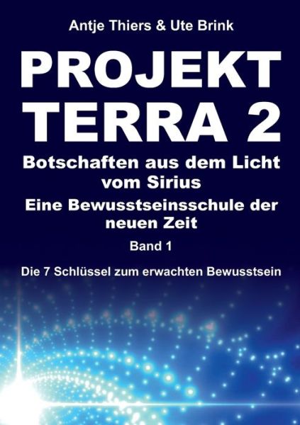 Cover for Antje Thiers · PROJEKT TERRA 2 - Botschaften aus dem Licht vom Sirius - Eine Bewusstseinsschule der neuen Zeit (Paperback Book) (2021)